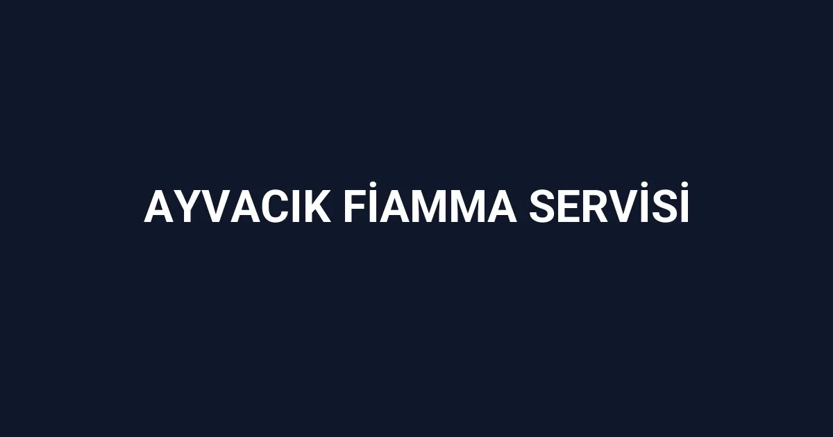 Ayvacık Fiamma Servisi